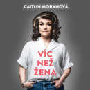 Víc než žena (Audiokniha) (Marie Štípková, Caitlin Moran)