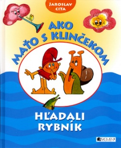 Ako Maťo s Klinčekom hľadali rybník (Jaroslav Cita)