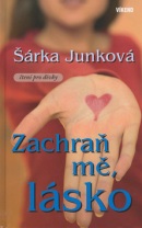 Zachraň mě, lásko (Šárka Junková)