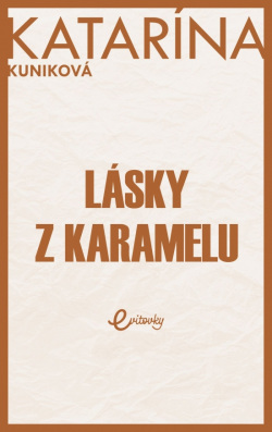 Lásky z karamelu (Katarína Kuniková)
