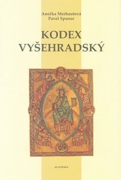 Kodex Vyšehradský (Anežka Merhautová, Pavel Spunar)