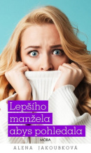 Lepšího manžela abys pohledala (Alena Jakoubková)