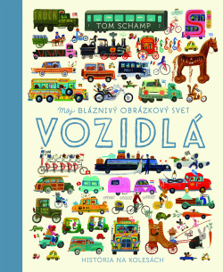 Vozidlá (Môj bláznivý obrázkový svet) (Tom Schamp)