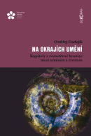 Na okrajích umění kapitoly z rozostřené hranice mezi uměním a životem (Ondřej Dadejík)