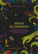 Magie ze zahrádky - Kompletní průvodce pro zelenou, kuchyňskou a lesní čarodějku (Cecilia Lattari)