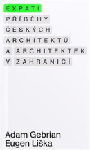 Expati – Příběhy českých architektů a architektek v zahraničí (Eugen Liška, Adam Gebrian)