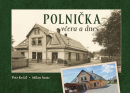 Polnička včera a dnes (Petr Krčál, Milan Šustr)