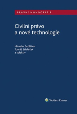 Civilní právo a nové technologie (Tomáš Střeleček, Miroslav Sedláček)