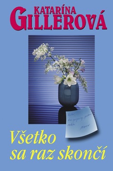 Všetko sa raz skončí (Katarína Gillerová)