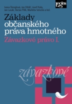 Základy občanského práva hmotného. Závazkové právo I (Václav Pilík, Ivana Štenglová, Markéta Selucká, Jan Dědič, Jan Lasák, Josef Fiala)