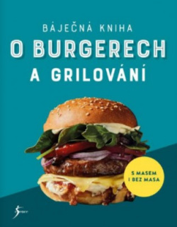 Báječná kniha o burgerech a grilování (kolektív)