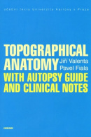 Topographical Anatomy with autopsy guide and clinical notes (Jiří Valenta)