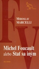 Michel Foucault alebo Stať sa iným (Miroslav Marcelli)