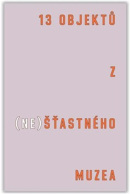 13 objektů z (ne)šťastného muzea (Čeněk Pýcha, Bohumil Melichar, Tereza Arndt)