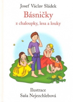 Básničky z chaloupky, lesa a louky (Josef Václav Sládek, Saša Nejezchlebová)