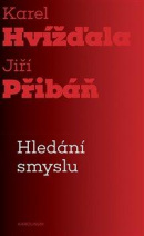 Hledání smyslu - Esejistický dialog (Karel Hvížďala, Jiří Přibáň)