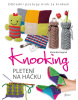 Knooking – pletení na háčku. Základní postupy krok za krokem (Veronika Hugová)