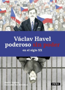 Václav Havel poderoso sin poder en el siglo XX (Martin Vopěnka, Eva Bartošová)