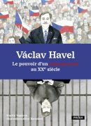 Václav Havel Le pouvoir d’un sans-pouvoir au XXe siecle (Martin Vopěnka, Eva Bartošová)