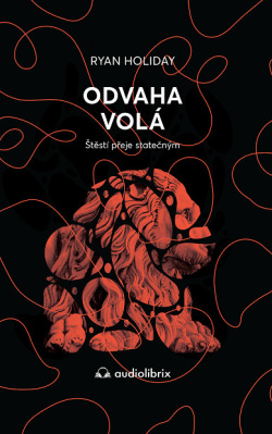 Odvaha volá - Štěstí přeje statečným (Ryan Holiday)