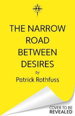 The Narrow Road Between Desires: A Kingkiller Chronicle Novella (Patrick Rothfuss)