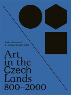 Art in the Czech Lands 800 - 2000 (Taťána Petrasová, Rostislav Svácha)
