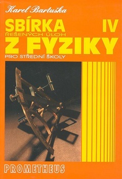 Sbírka řešených úloh z fyziky pro střední školy IV. (Karel Bartuška)