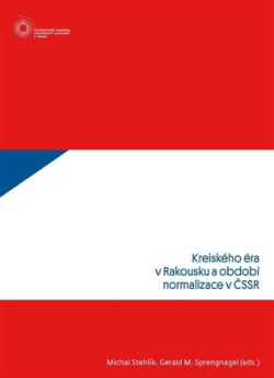 Kreiského éra v Rakousku a období normalizace v ČSSR (Gerald M. Sprengnagel, Michal Stehlík)