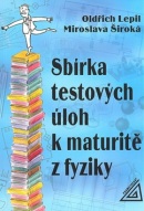 Sbírka testových úloh k maturitě z fyziky (Miroslava Široká, Oldřich Lepil)