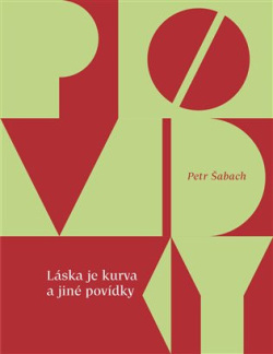 Láska je kurva a jiné povídky (Petr Šabach)