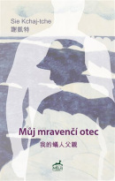 Můj mravenčí otec (Kchaj-tche Sie, Tomáš Řízek)