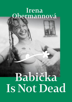 Babička Is Not Dead (Irena Obermannová)