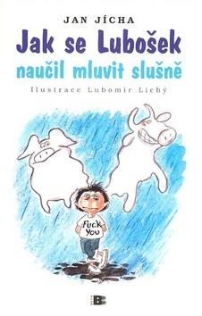 Jak se Lubošek naučil mluvit slušně (Jan Jícha, Lubomír Lichý)