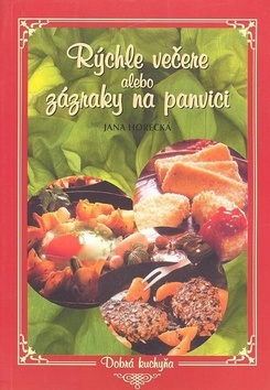 Rýchle večere alebo zázraky na panvici (Jana Horecká)