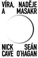 Víra, naděje a masakr (Sean O'Hagan, Nick Cave)