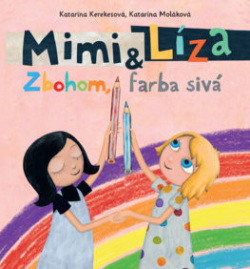 Mimi a Líza: Zbohom, farba sivá (Katarína Moláková, Katarína Kerekesová)