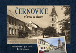 Černovice včera a dnes (Milan Šustr, Jiří Turek, David Štěpán)