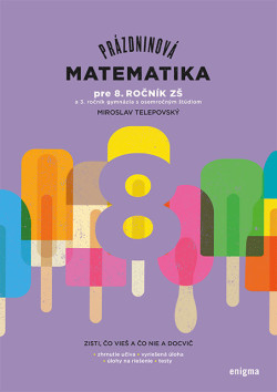 Prázdninová matematika pre 8. ročník ZŠ a 3. roč. GOŠ (Miroslav Telepovský)