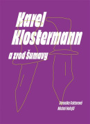 Karel Klostermann a zrod Šumavy (Michal Hořejší, Veronika Faktorová)