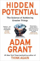 Hidden Potential: The Science of Achieving Greater Things (Adam Grant)