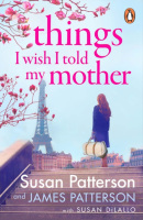 Things I Wish I Told My Mother (James Patterson, Susan Patterson)