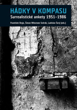 Hádky v kompasu. Surrealistické ankety 1951-1986 (František Dryje, Šimon Svěrák, Ladislav Šerý)