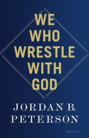 We Who Wrestle With God (Jordan B. Peterson)