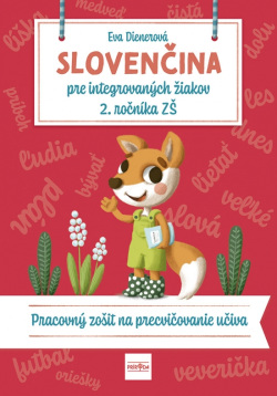 Slovenčina pre integrovaných žiakov 2. ročníka ZŠ Pracovný zošit na precvičovanie učiva (Eva Dienerová)