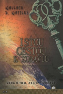 Istou cestou k zdraviu (1. akosť) (Wallace D. Wattles)