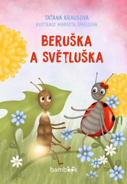 Beruška a Světluška (Markéta Šmalcová, Taťána Krausová)