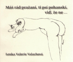 Máš rád pražaní, ti psí pohanskí, viď, že ne ... (Lenka Valerie Valachová, Dušan Ždímal)