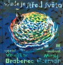 Všude je střed světa (Matěj Forman, Vratislav Brabenec)