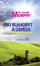 Pro blahobyt a úspěch (Joseph Murphy)