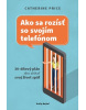 Ako sa rozísť so svojím telefónom (1. akosť) (Catherine Price)